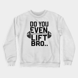 Do You Even Lift Bro.? Crewneck Sweatshirt